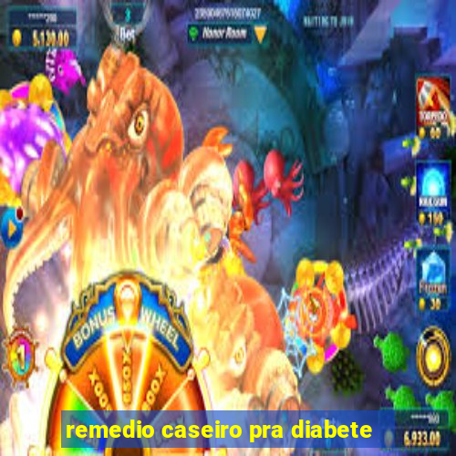 remedio caseiro pra diabete